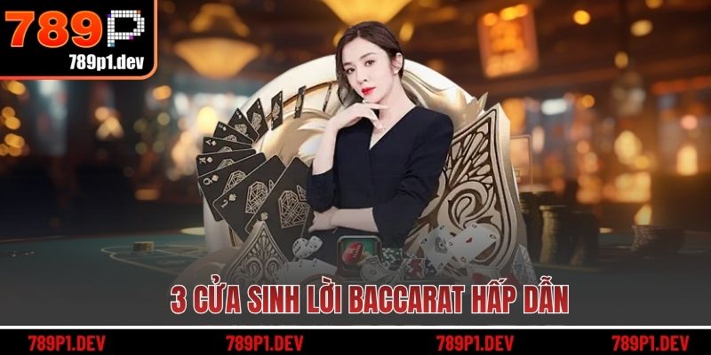 3 cửa sinh lời Baccarat hấp dẫn
