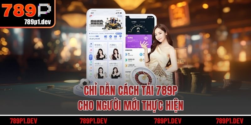 Chỉ dẫn cách tải 789P cho người mới thực hiện